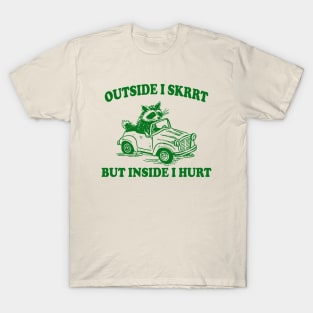 Outside I Skrrt Inside I Hurt, Raccoon T Shirt, Weird T Shirt, Meme T Shirt, Trash Panda T Shirt, Unisex T-Shirt